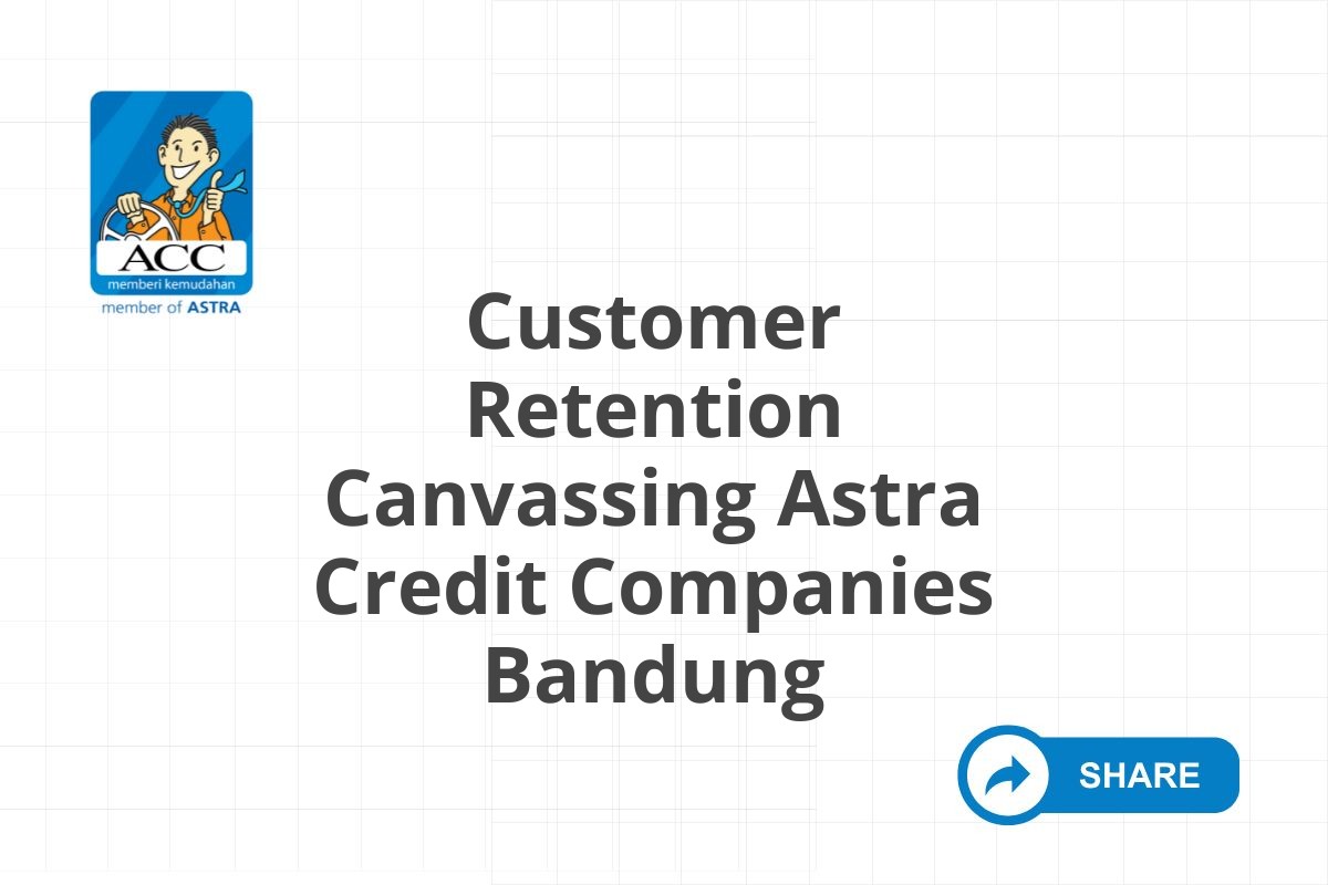 Customer Retention Canvassing Astra Credit Companies Bandung
