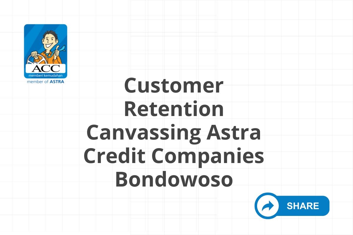 Customer Retention Canvassing Astra Credit Companies Bondowoso