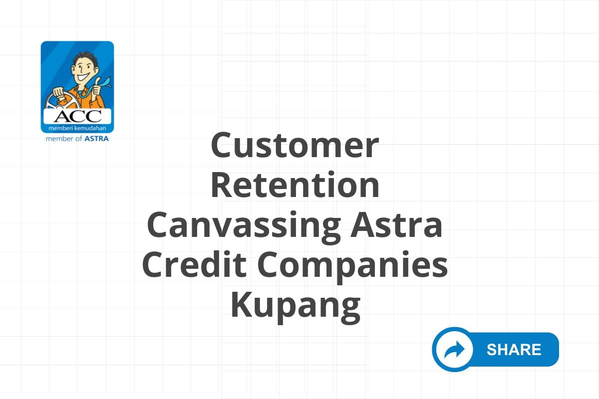 Customer Retention Canvassing Astra Credit Companies Kupang