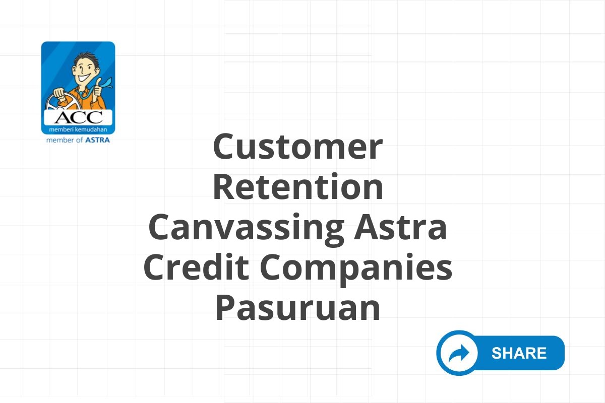 Customer Retention Canvassing Astra Credit Companies Pasuruan