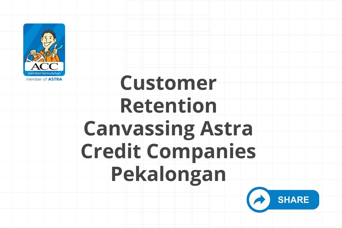 Customer Retention Canvassing Astra Credit Companies Pekalongan