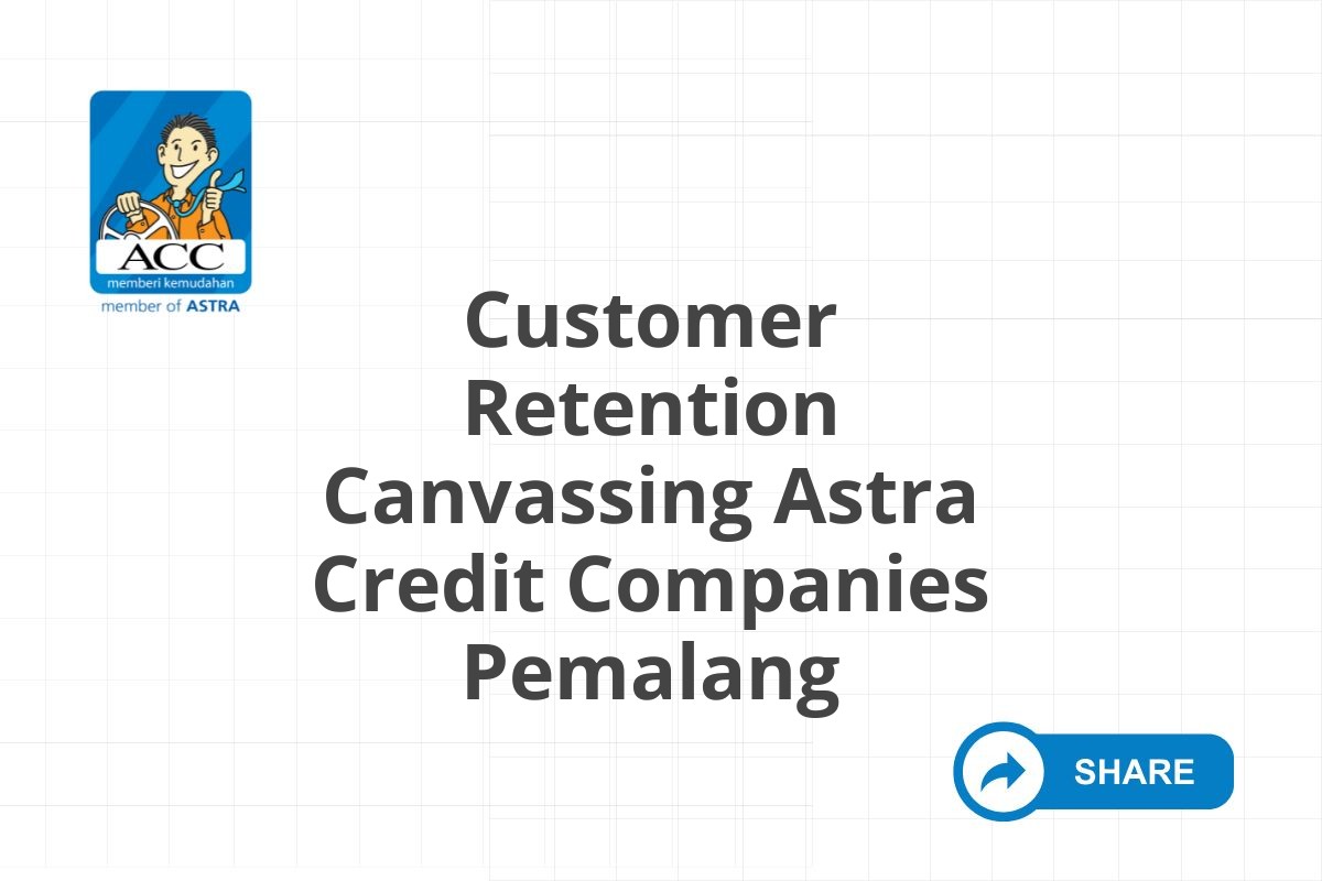 Customer Retention Canvassing Astra Credit Companies Pemalang