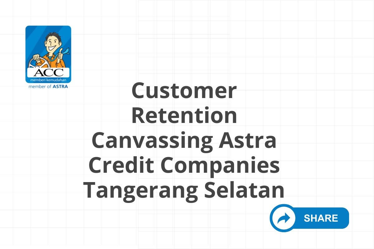 Customer Retention Canvassing Astra Credit Companies Tangerang Selatan