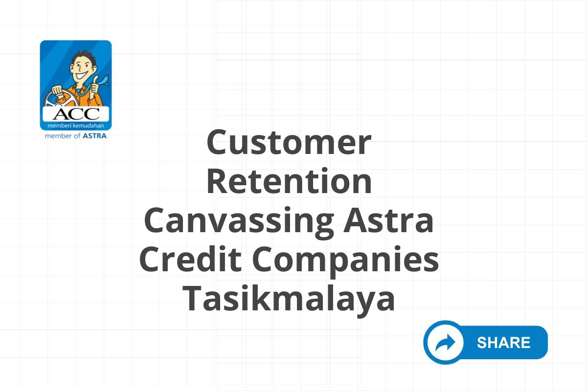 Customer Retention Canvassing Astra Credit Companies Tasikmalaya