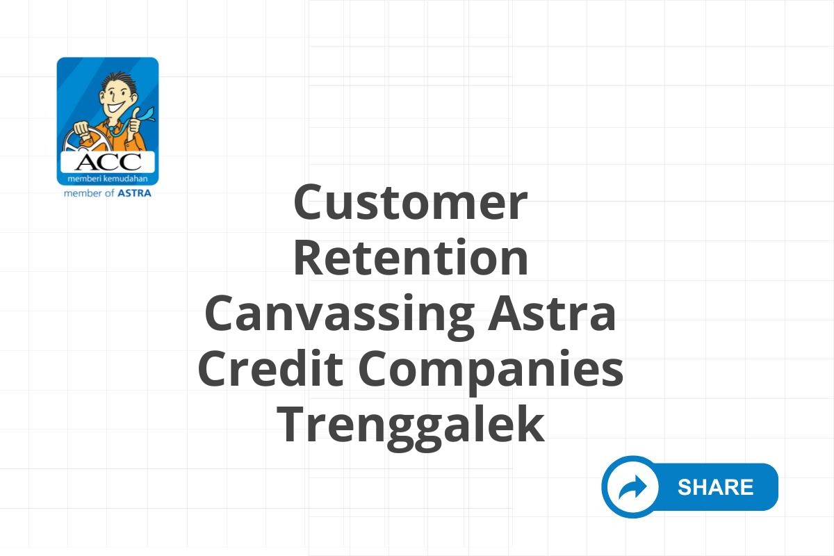 Customer Retention Canvassing Astra Credit Companies Trenggalek