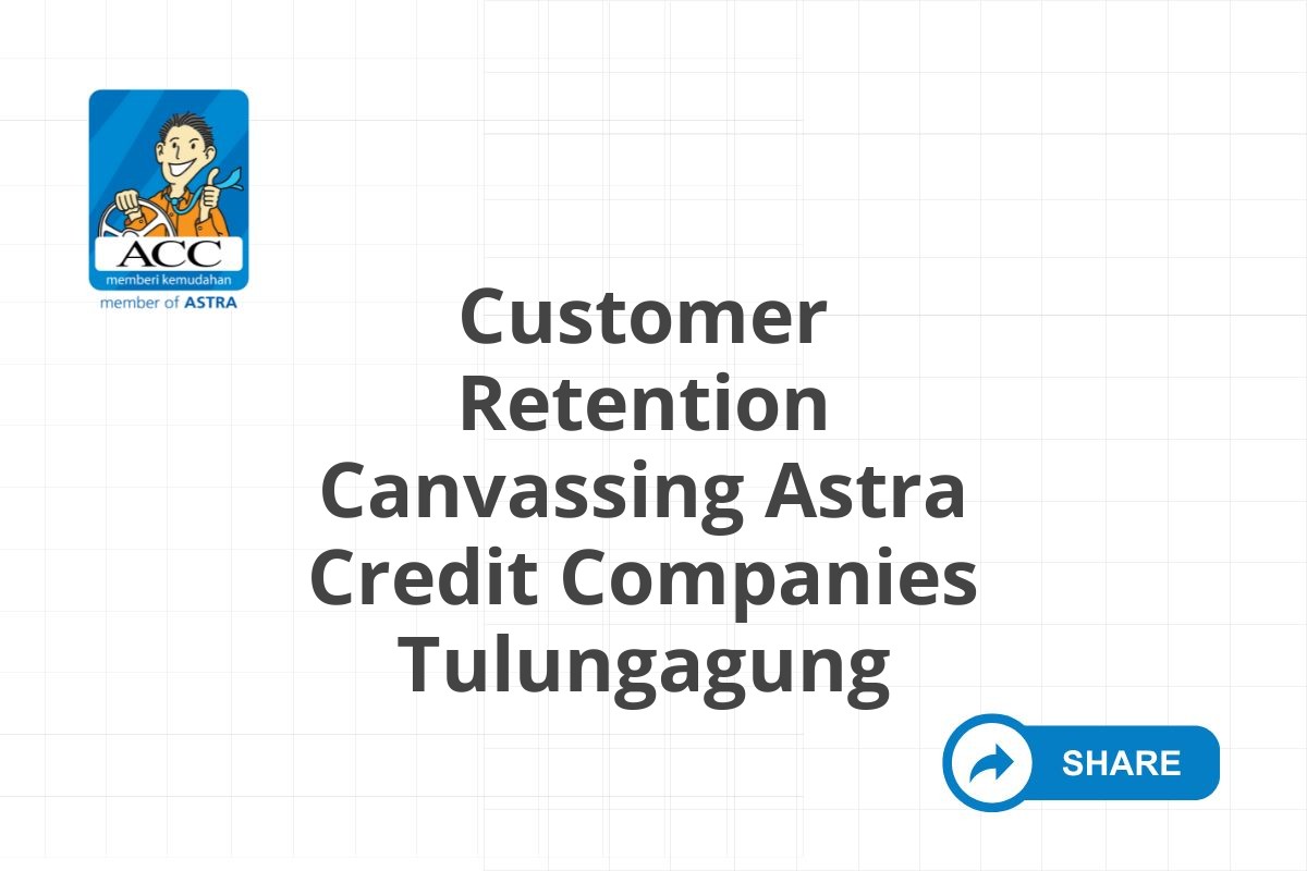Customer Retention Canvassing Astra Credit Companies Tulungagung