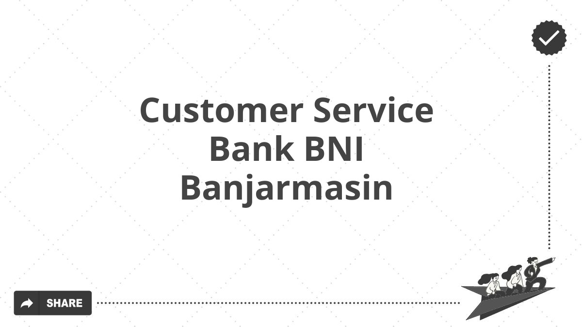 Customer Service Bank BNI Banjarmasin