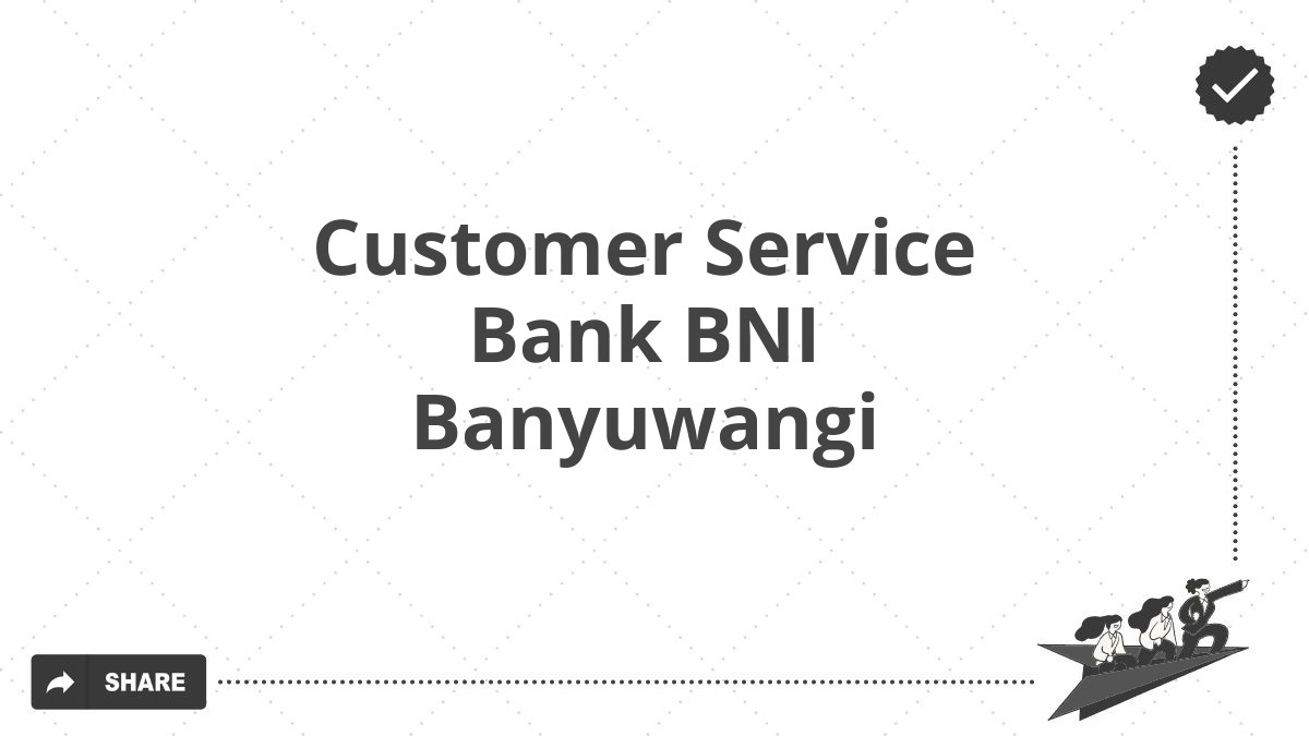 Customer Service Bank BNI Banyuwangi