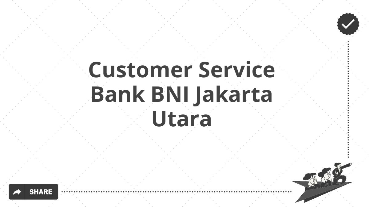 Customer Service Bank BNI Jakarta Utara