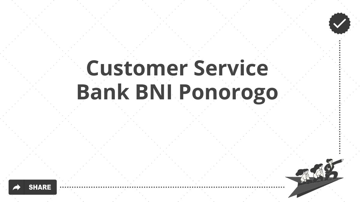 Customer Service Bank BNI Ponorogo