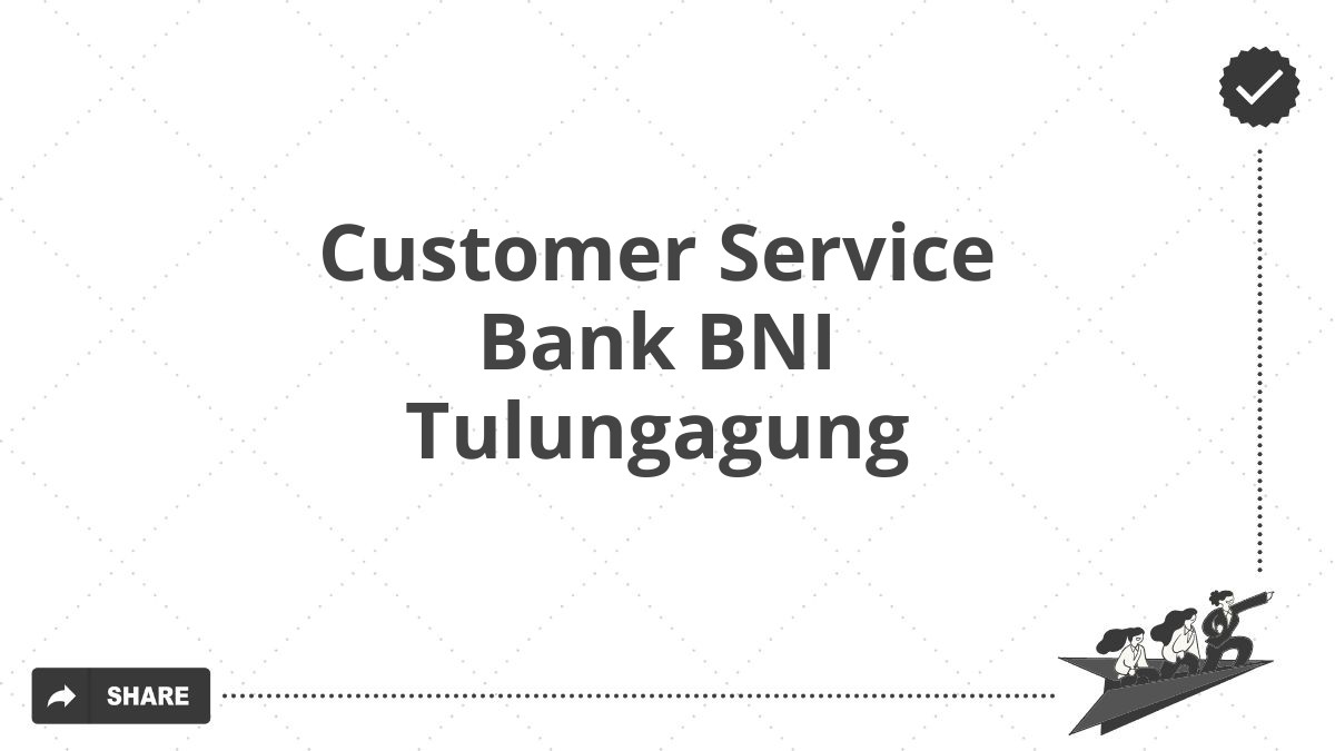 Customer Service Bank BNI Tulungagung