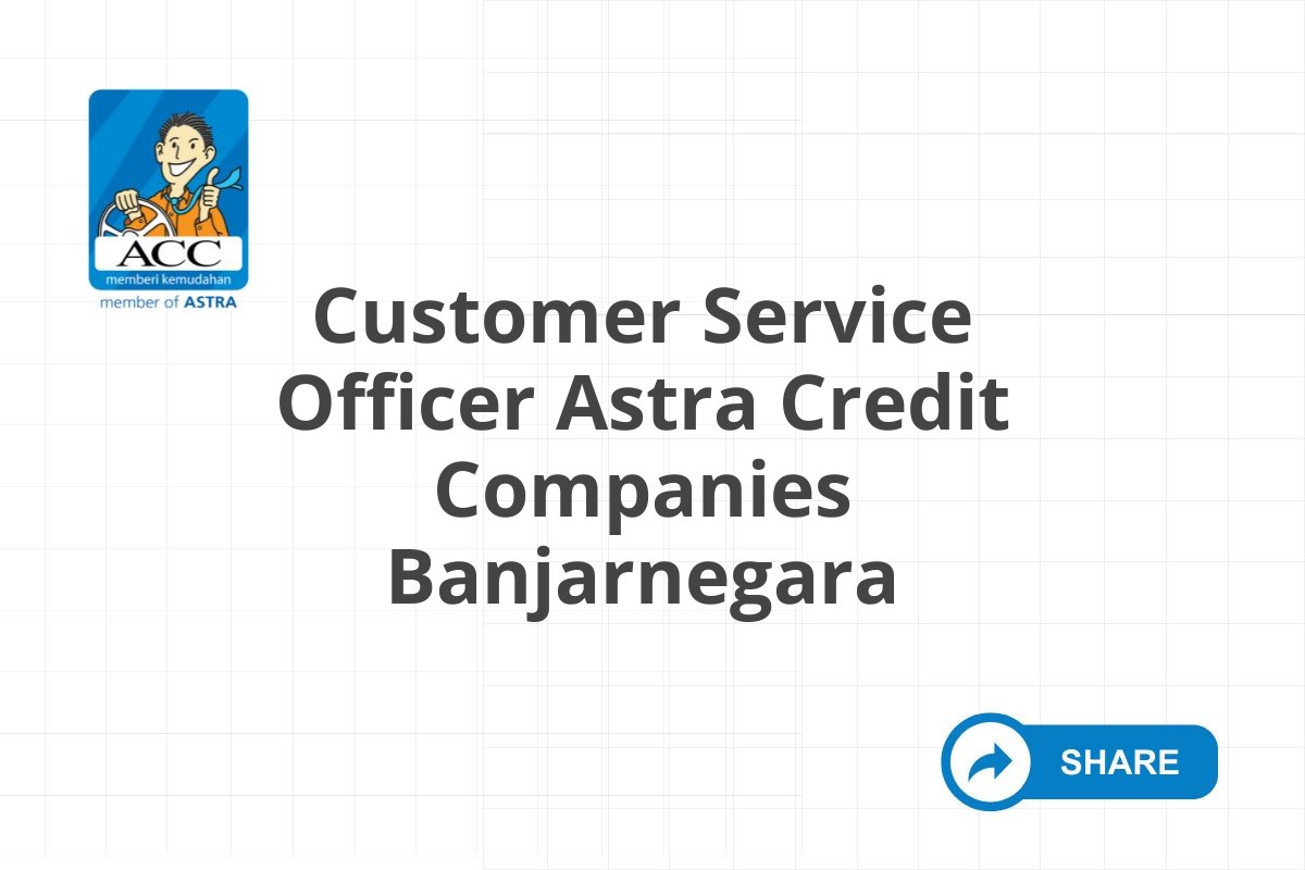Customer Service Officer Astra Credit Companies Banjarnegara
