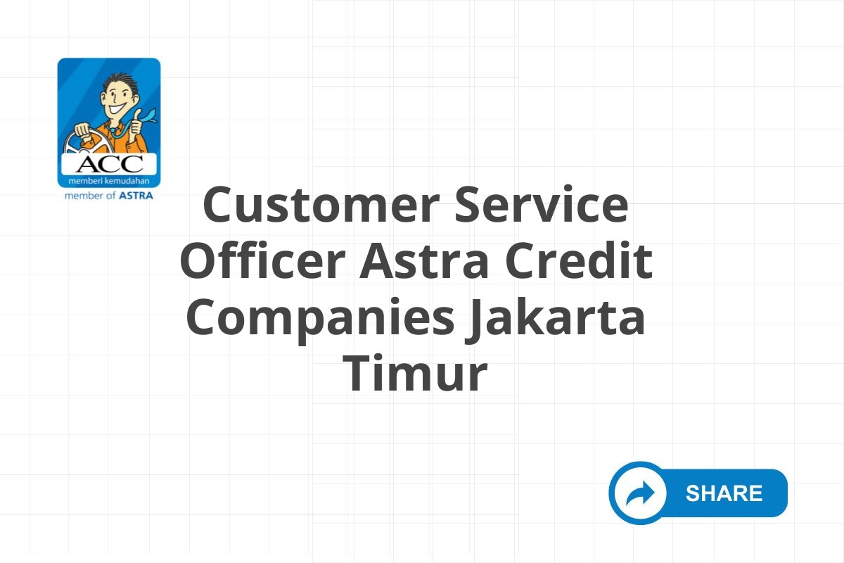 Customer Service Officer Astra Credit Companies Jakarta Timur