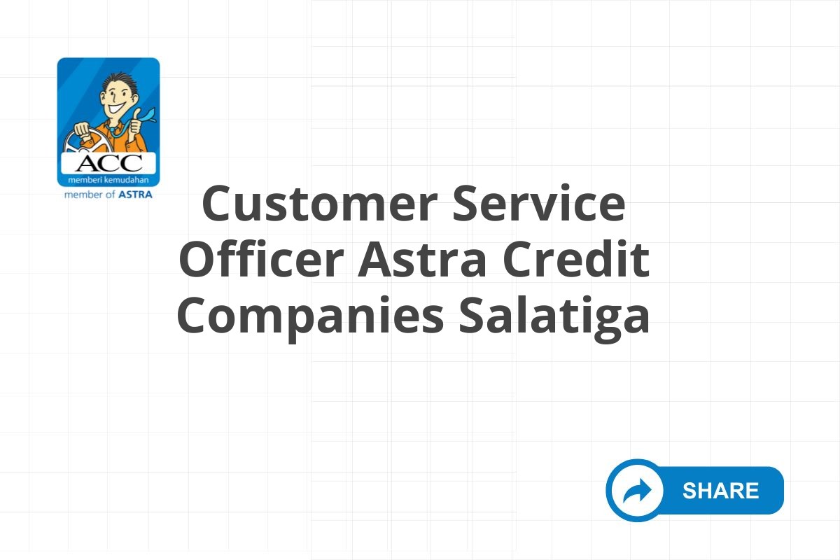 Customer Service Officer Astra Credit Companies Salatiga
