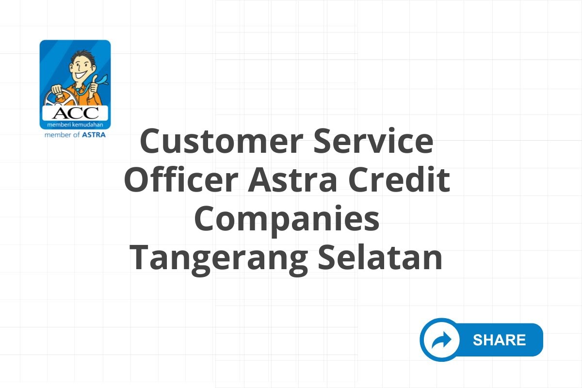 Customer Service Officer Astra Credit Companies Tangerang Selatan