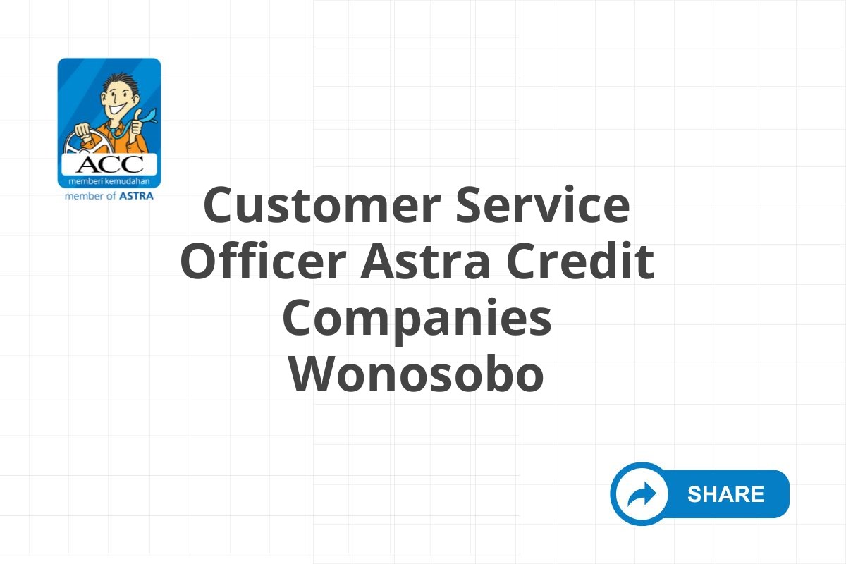 Customer Service Officer Astra Credit Companies Wonosobo