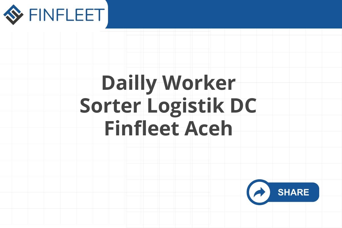 Dailly Worker Sorter Logistik DC Finfleet Aceh
