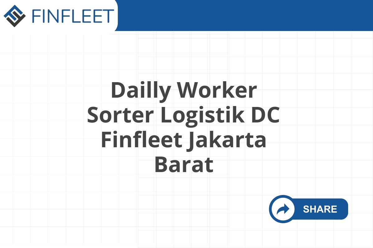 Dailly Worker Sorter Logistik DC Finfleet Jakarta Barat