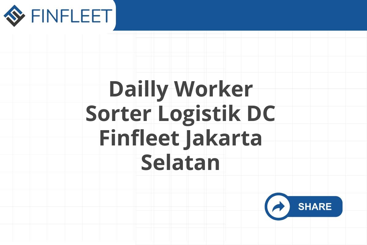Dailly Worker Sorter Logistik DC Finfleet Jakarta Selatan