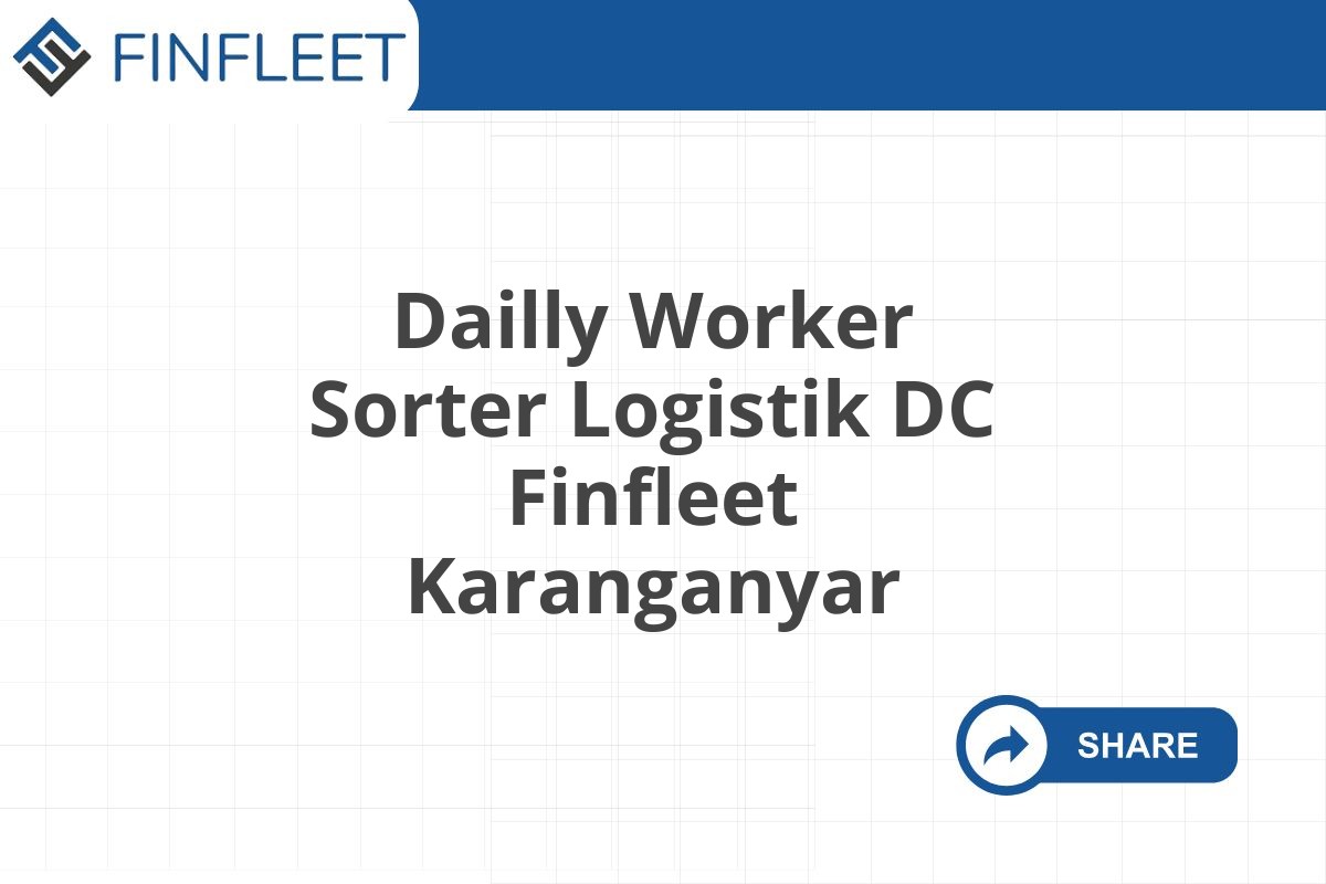 Dailly Worker Sorter Logistik DC Finfleet Karanganyar