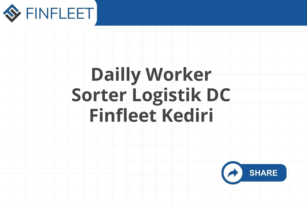 Dailly Worker Sorter Logistik DC Finfleet Kediri