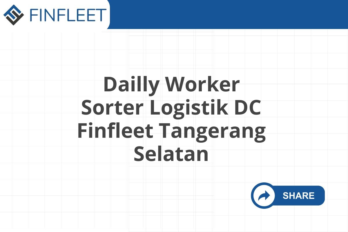 Dailly Worker Sorter Logistik DC Finfleet Tangerang Selatan