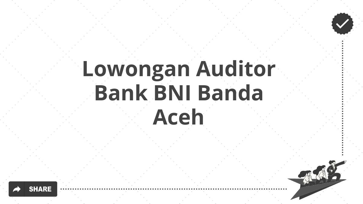 Lowongan Auditor Bank BNI Banda Aceh