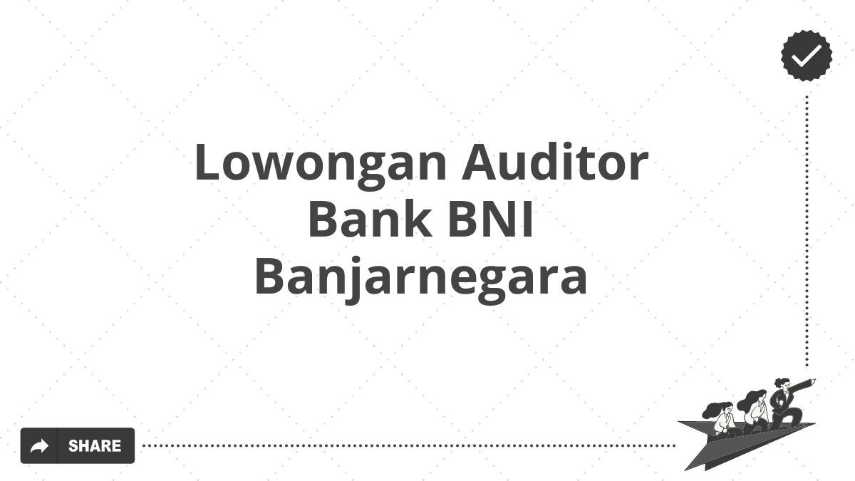 Lowongan Auditor Bank BNI Banjarnegara