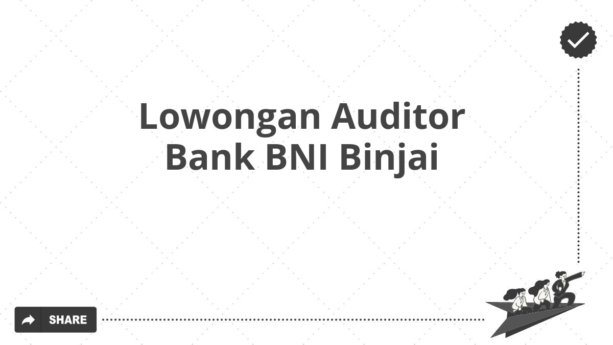 Lowongan Auditor Bank BNI Binjai