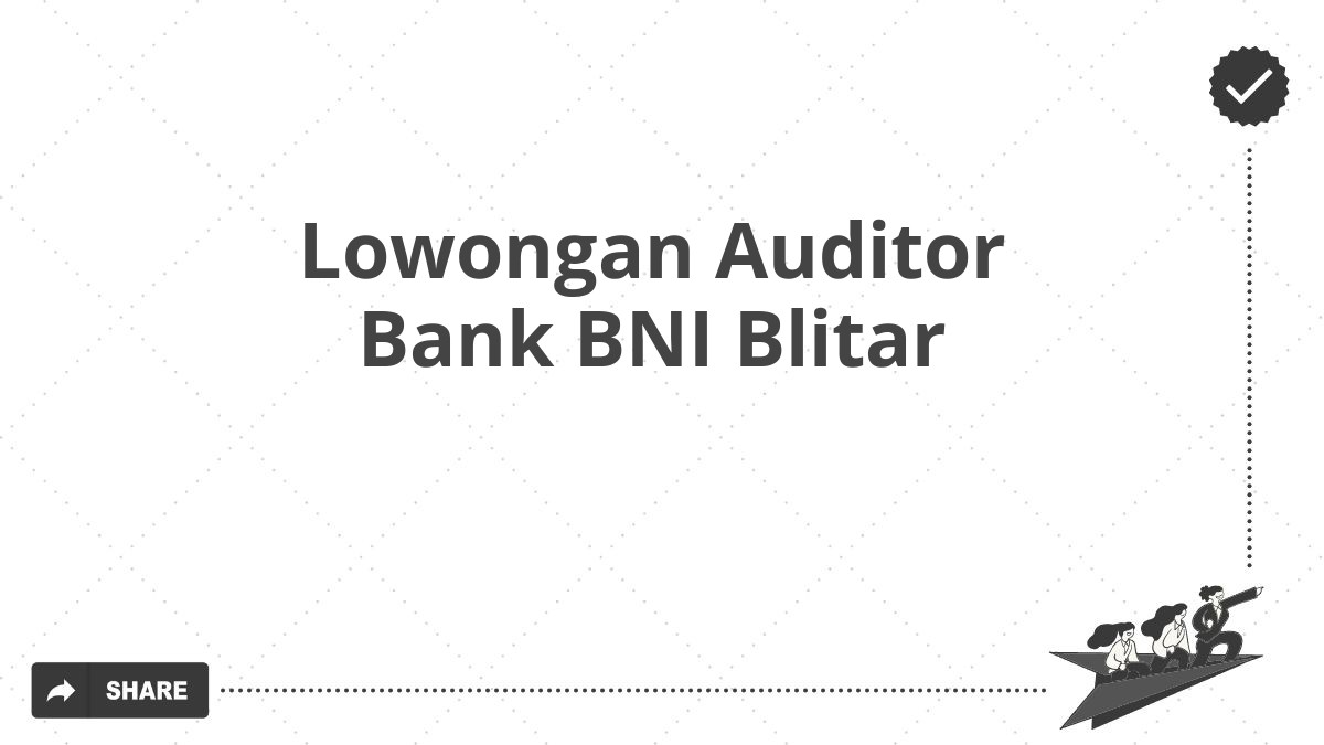 Lowongan Auditor Bank BNI Blitar