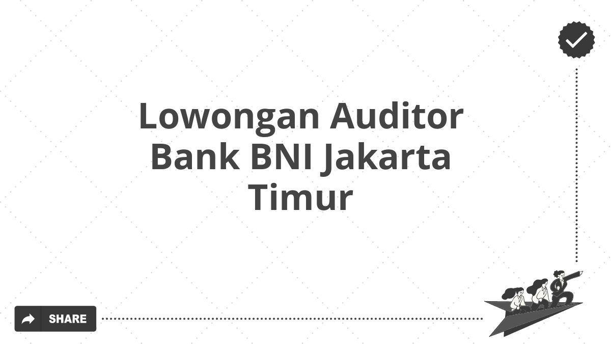 Lowongan Auditor Bank BNI Jakarta Timur
