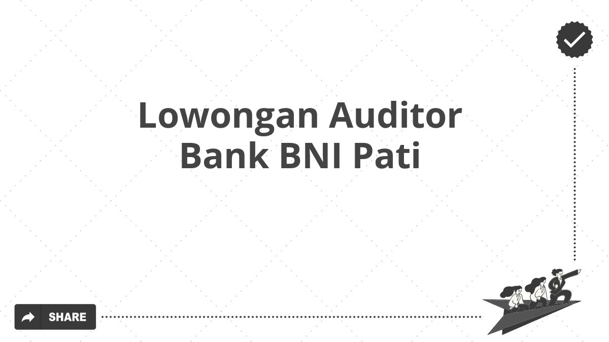 Lowongan Auditor Bank BNI Pati