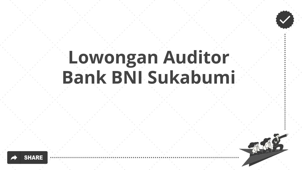 Lowongan Auditor Bank BNI Sukabumi