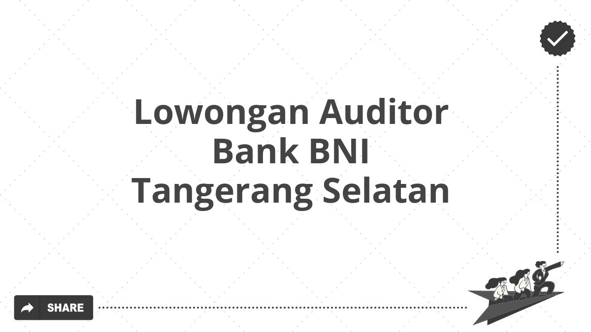 Lowongan Auditor Bank BNI Tangerang Selatan