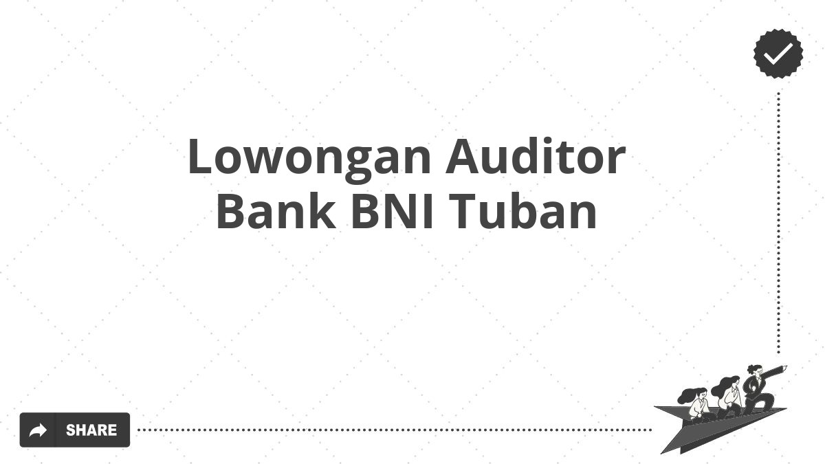 Lowongan Auditor Bank BNI Tuban