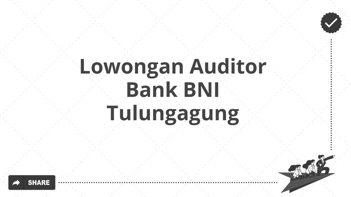 Lowongan Auditor Bank BNI Tulungagung