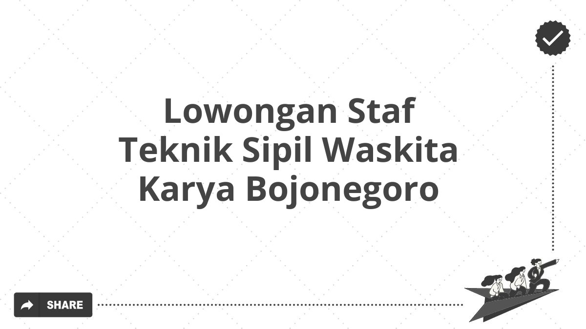 Lowongan Staf Teknik Sipil Waskita Karya Bojonegoro