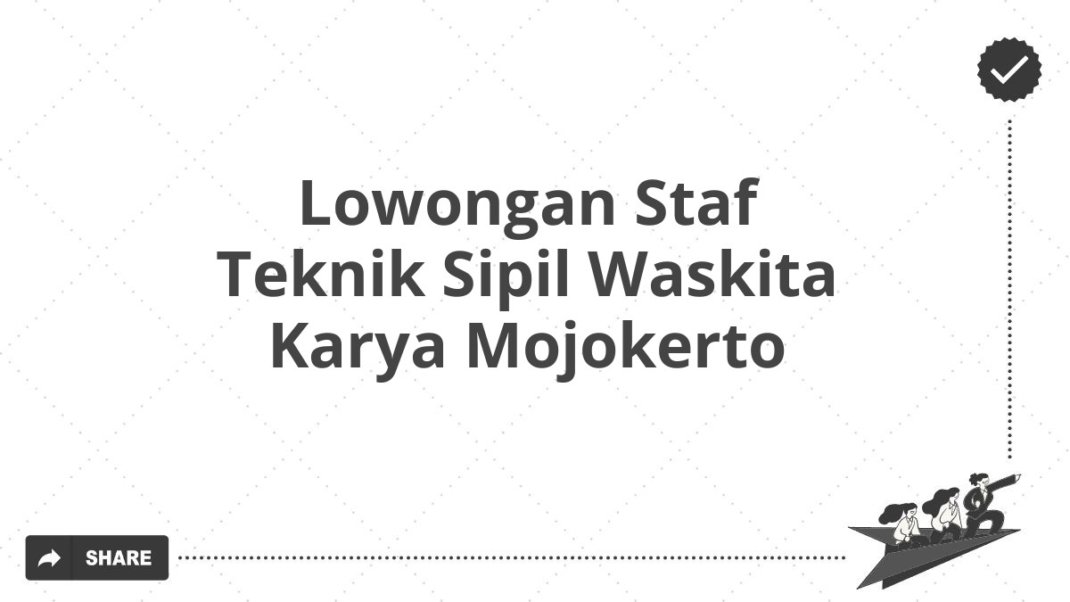Lowongan Staf Teknik Sipil Waskita Karya Mojokerto