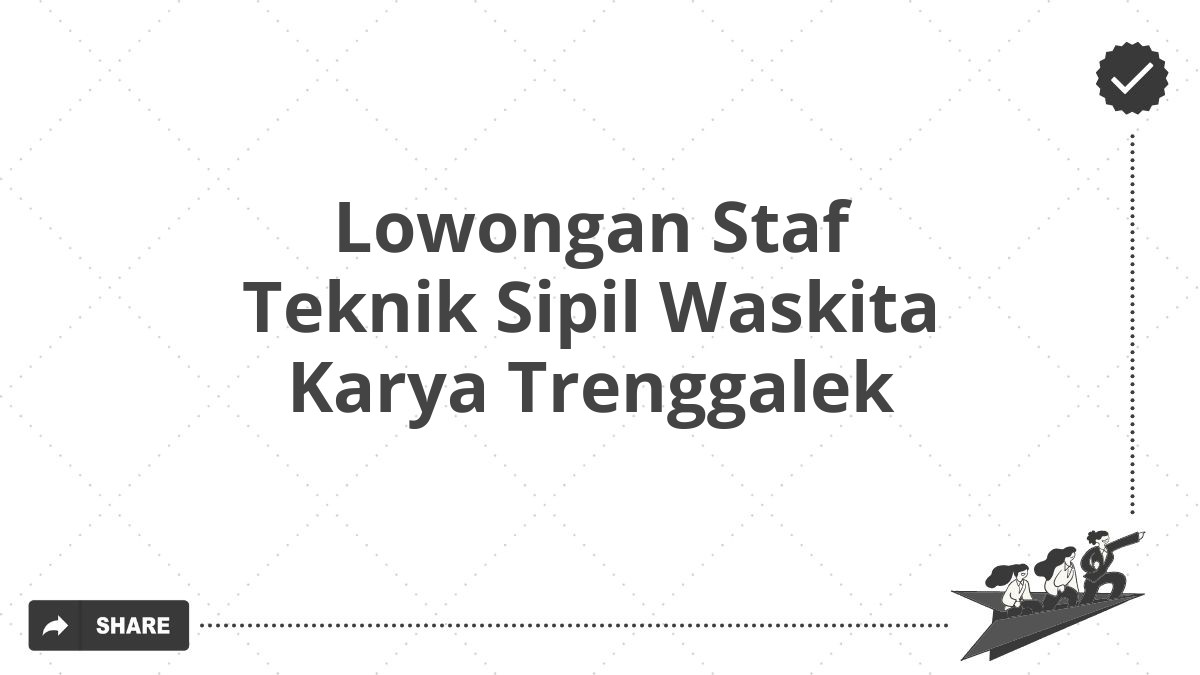 Lowongan Staf Teknik Sipil Waskita Karya Trenggalek
