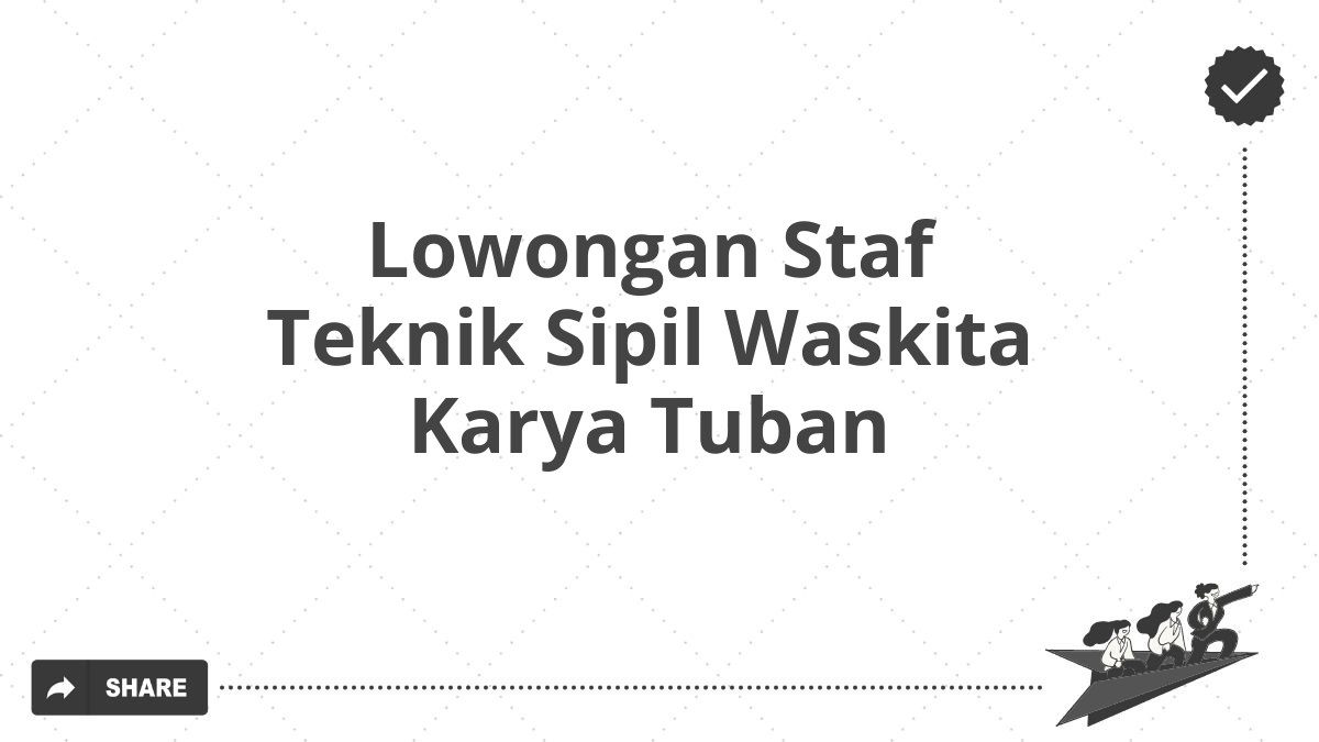 Lowongan Staf Teknik Sipil Waskita Karya Tuban