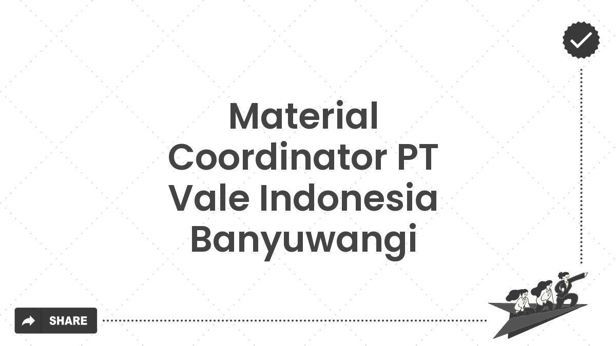 Material Coordinator PT Vale Indonesia Banyuwangi