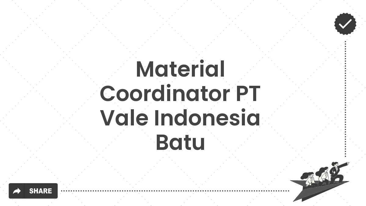 Material Coordinator PT Vale Indonesia Batu