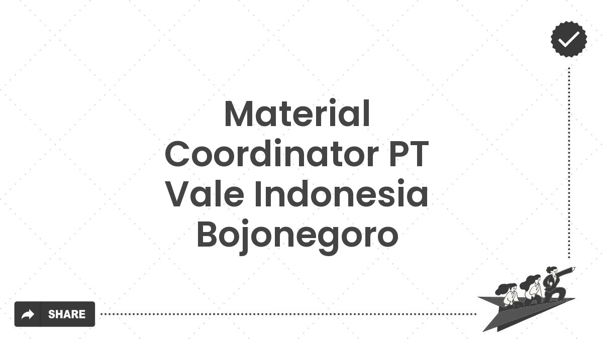 Material Coordinator PT Vale Indonesia Bojonegoro