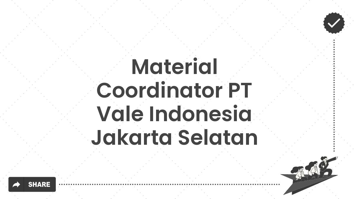 Material Coordinator PT Vale Indonesia Jakarta Selatan