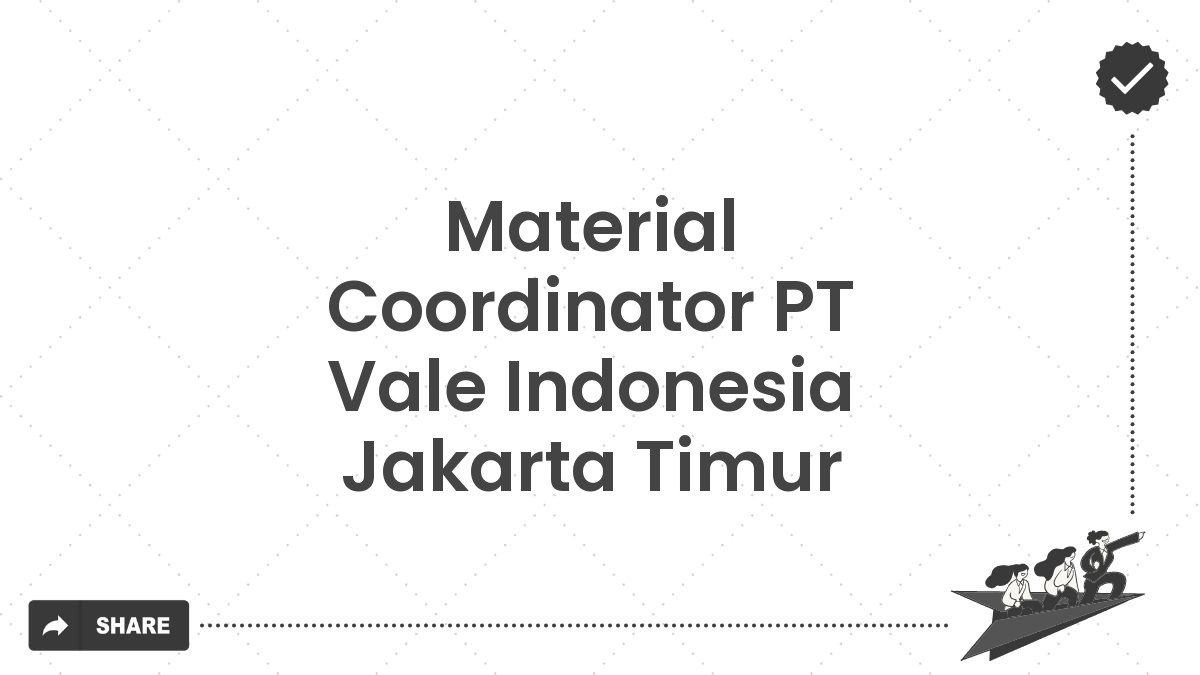 Material Coordinator PT Vale Indonesia Jakarta Timur