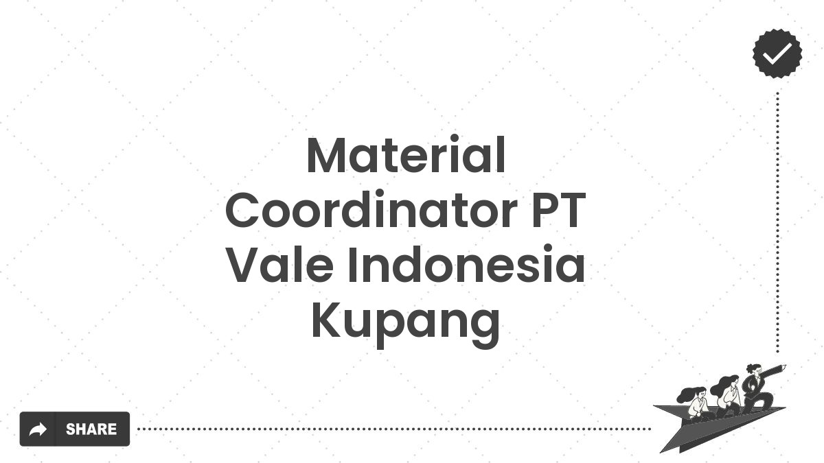 Material Coordinator PT Vale Indonesia Kupang