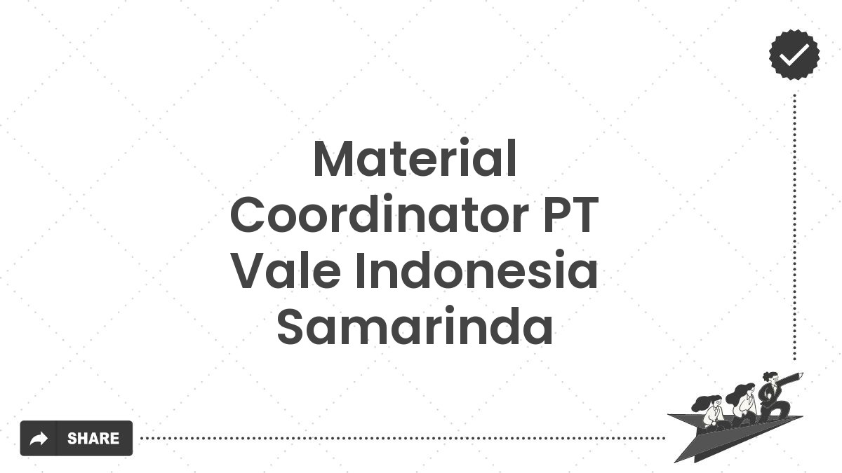 Material Coordinator PT Vale Indonesia Samarinda