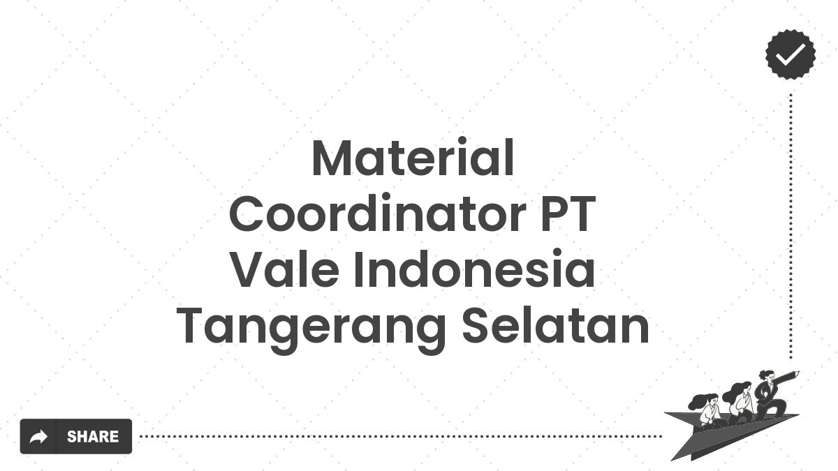 Material Coordinator PT Vale Indonesia Tangerang Selatan