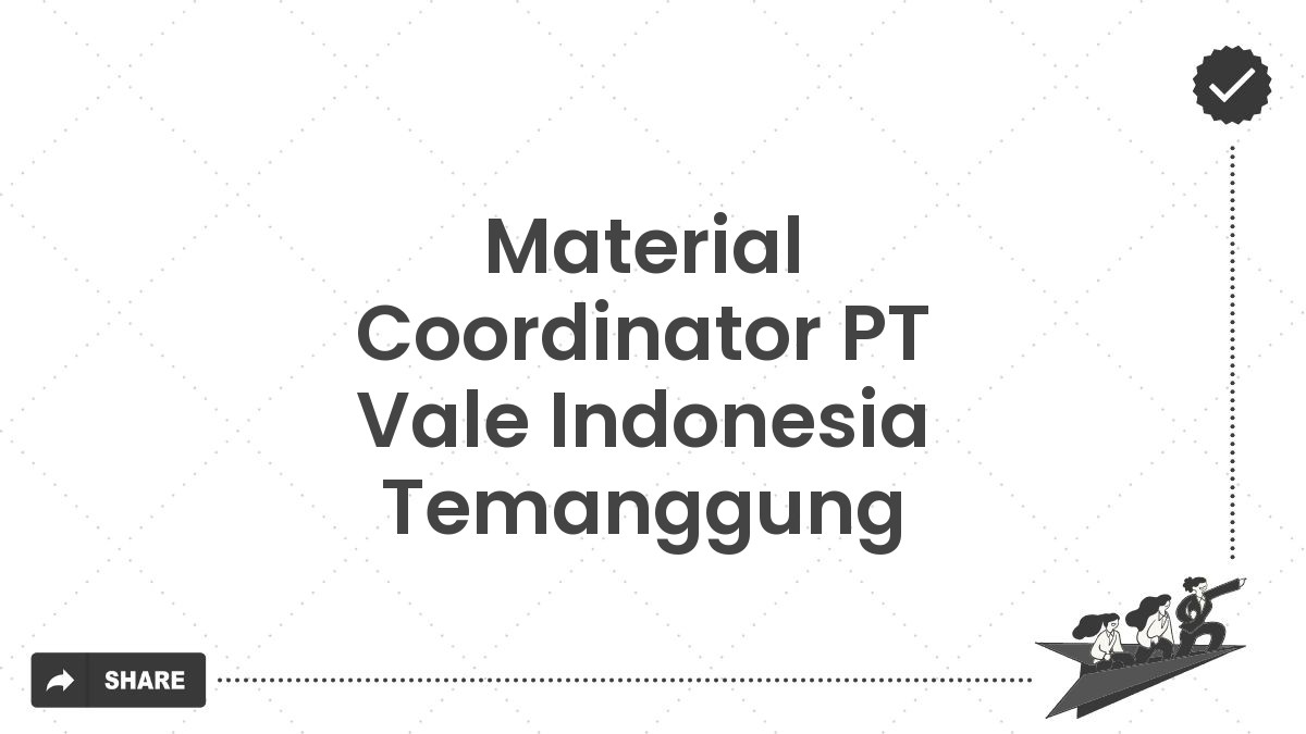 Material Coordinator PT Vale Indonesia Temanggung