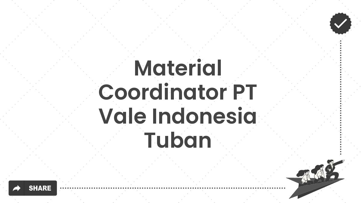 Material Coordinator PT Vale Indonesia Tuban
